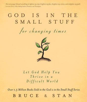 God Is in the Small Stuff for Changing Times: Let God Help You Thrive in a Difficult World