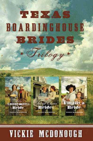 Texas Boardinghouse Brides: Trilogy: the Anonymous Bride, Second Chance Brides, Finally a Bride