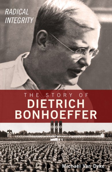 The Story of Dietrich Bonhoeffer: Radical Integrity cover
