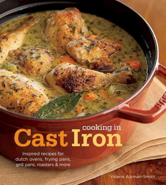 Cooking in Cast Iron: Inspired Recipes for Dutch Ovens, Frying Pans, Grill Pans, Roaster,  and more cover