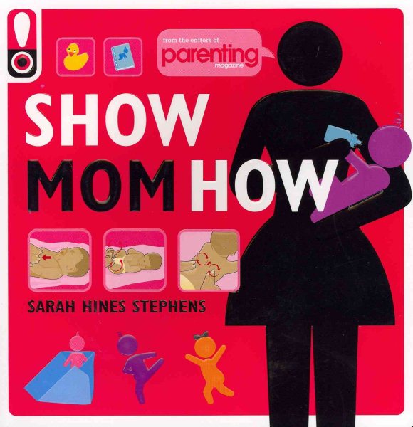 Show Mom How (Parenting Magazine): The Handbook for the Brand-New Mom