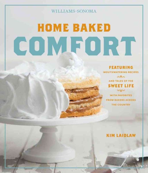 Home Baked Comfort (Williams-Sonoma): Featuring Mouthwatering Recipes and Tales of the Sweet Life with Favorites from Bakers Across the Country cover