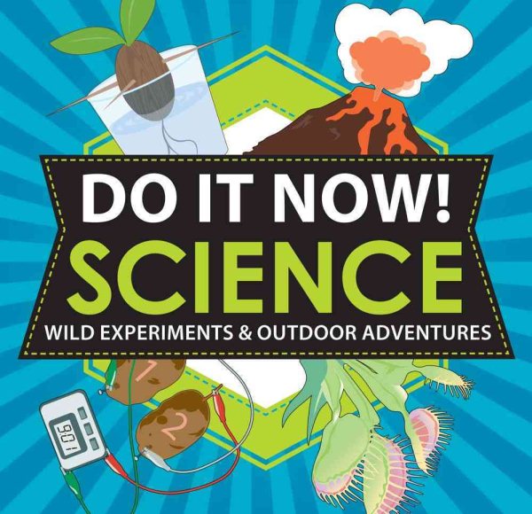 Do It Now! Science: Wild Experiments & Outdoor Adventures cover