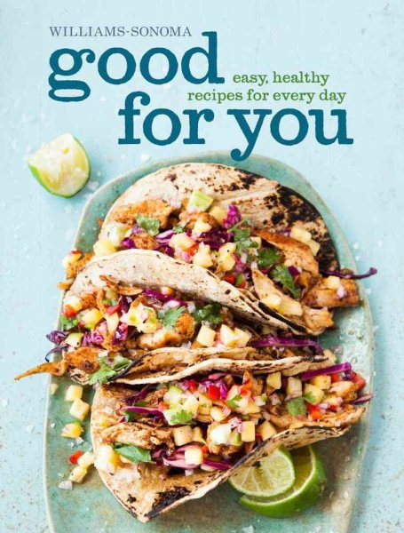 Good for You (Williams-Sonoma): Easy, Healthy Recipes for Every Day cover