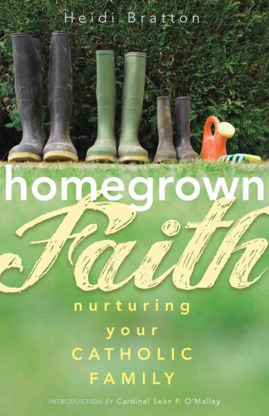 Homegrown Faith: Nurturing Your Catholic Family cover
