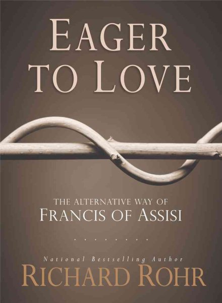 Eager to Love: The Alternative Way of Francis of Assisi cover
