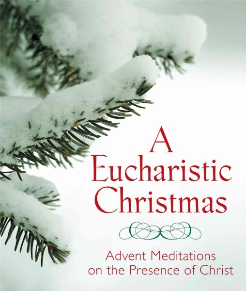 A Eucharistic Christmas: Advent Meditations on the Presence of Christ cover