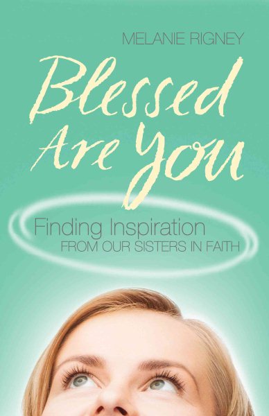 Blessed Are You: Finding Inspiration from Our Sisters in Faith cover