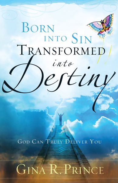 Born Into Sin, Transformed Into Destiny: God Can Truly Deliver You cover