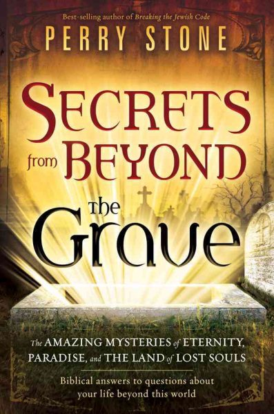 Secrets from Beyond The Grave: The Amazing Mysteries of Eternity, Paradise, and the Land of Lost Souls cover