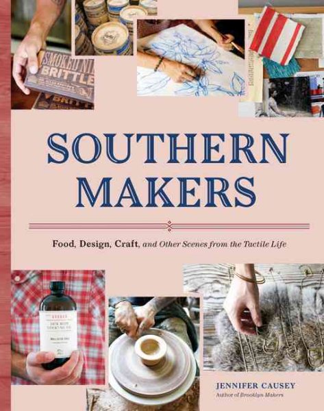 Southern Makers: Food, Design, Craft, and Other Scenes from the Tactile Life cover