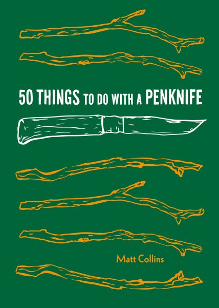 50 Things to Do with a Penknife: Cool Craftsmanship and Savvy Survival-Skill Projects (Explore More)