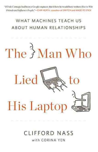 The Man Who Lied to His Laptop: What Machines Teach Us About Human Relationships cover