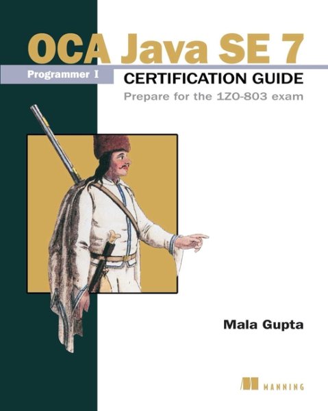 OCA Java SE 7 Programmer I Certification Guide: Prepare for the 1ZO-803 exam cover