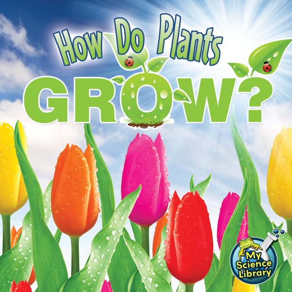 How Do Plants Grow? (My Science Library)