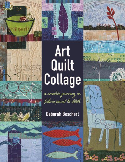 Art Quilt Collage: A Creative Journey in Fabric, Paint & Stitch cover