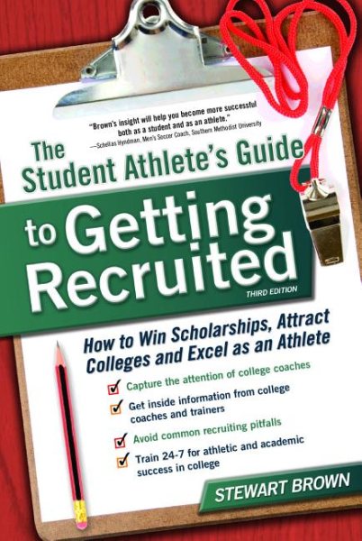 The Student Athlete's Guide to Getting Recruited: How to Win Scholarships, Attract Colleges and Excel as an Athlete cover