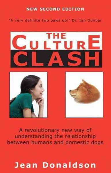 Culture Clash: A Revolutionary New Way of Understanding the Relationship Between Humans and Domestic Dogs cover