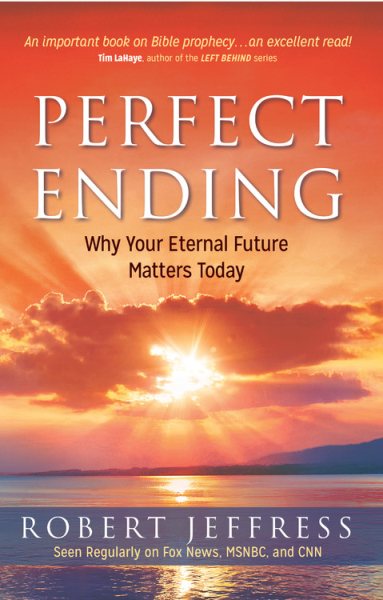 Perfect Ending: Why Your Eternal Future Matters Today cover