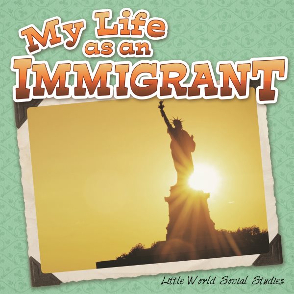 My Life as an Immigrant (Little World Social Studies) cover