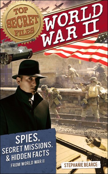 Top Secret Files: World War II: Spies, Secret Missions, and Hidden Facts from World War II (Top Secret Files of History) cover