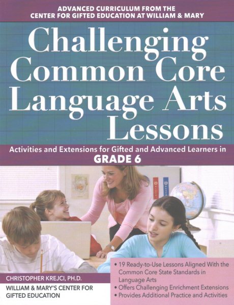 Challenging Common Core Language Arts Lessons: Activities and Extensions for Gifted and Advanced Learners in Grade 6 (Challenging Common Core Lessons)
