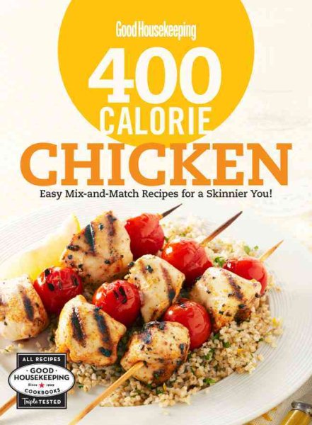 Good Housekeeping 400 Calorie Chicken: Easy Mix-and-Match Recipes for a Skinnier You! (Good Housekeeping Cookbooks) cover