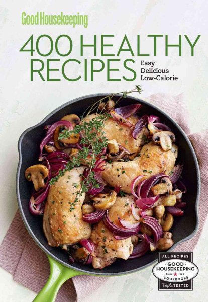 Good Housekeeping 400 Healthy Recipes: Easy * Delicious * Low-Calorie (Volume 2) (400 Recipe) cover