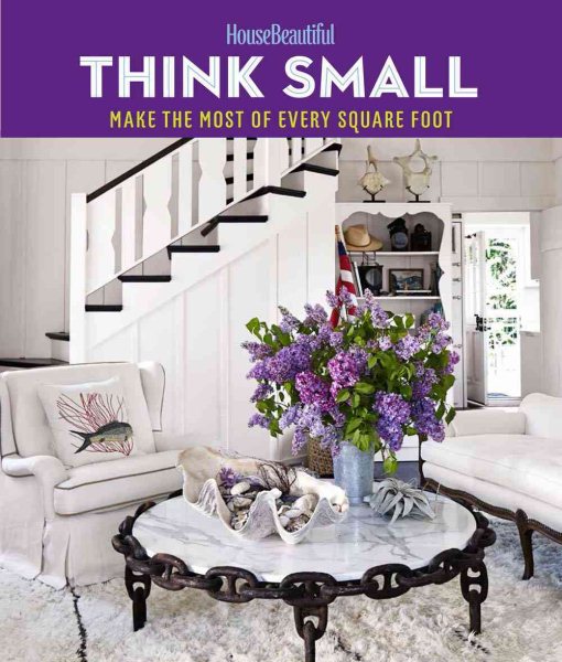 House Beautiful Think Small: Make the Most of Every Square Foot cover