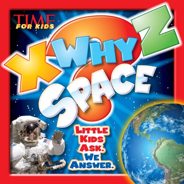 X-WHY-Z Space (A TIME for Kids Book): Kids Ask. We Answer (TIME For Kids X-WHY-Z) cover