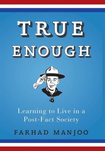 True Enough: Learning to Live in a Post-Fact Society cover