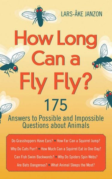 How Long Can a Fly Fly?: 175 Answers to Possible and Impossible Questions about Animals cover