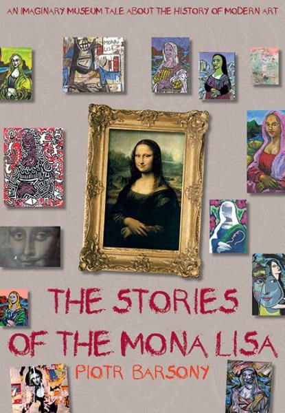 The Stories of the Mona Lisa: An Imaginary Museum Tale about the History of Modern Art cover