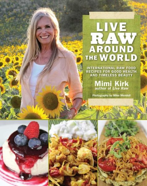 Live Raw Around the World: International Raw Food Recipes for Good Health and Timeless Beauty cover