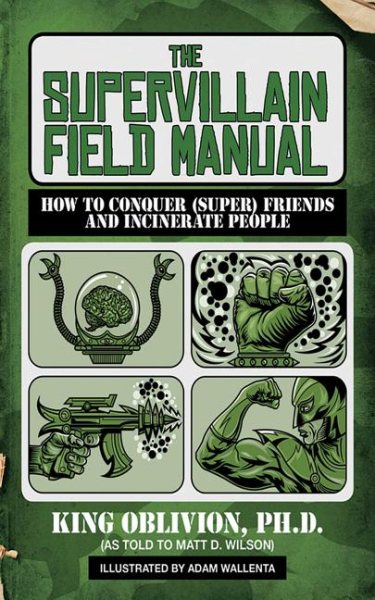The Supervillain Field Manual: How to Conquer (Super) Friends and Incinerate People cover