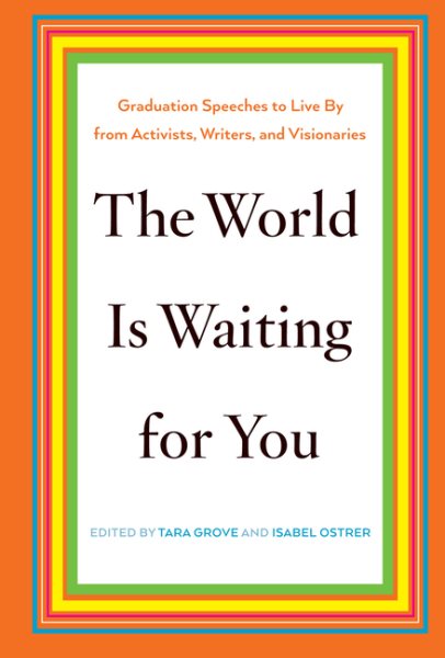 The World Is Waiting for You: Graduation Speeches to Live By from Activists, Writers, and Visionaries cover