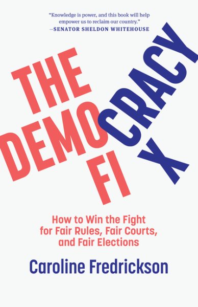 The Democracy Fix: How to Win the Fight for Fair Rules, Fair Courts, and Fair Elections cover