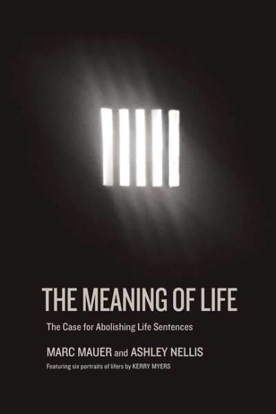 The Meaning of Life: The Case for Abolishing Life Sentences cover