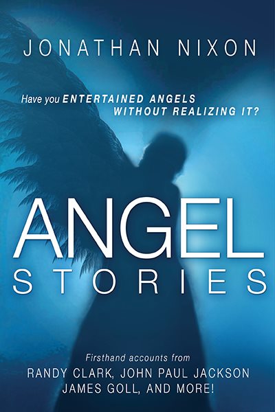 Angel Stories: Firsthand Accounts from Randy Clark, John Paul Jackson, James Goll, and more! cover