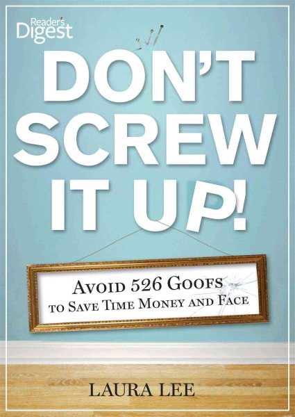 Don't Screw It Up!: Avoid 434 Goofs to to Save Time, Money, and Face cover