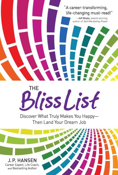 The Bliss List: Discover What Truly Makes You Happy--Then Land Your Dream Job cover