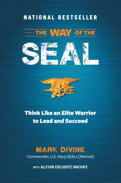 The Way of the SEAL: Think Like An Elite Warrior to Lead and Succeed cover