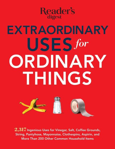 Extraordinary Uses for Ordinary Things: 2,317 Ingenious Uses for Vinegar, Salt, Coffee Grounds, String, Panty Hose, Mayonnaise, Clothes Pins, Aspirin, and More than 200 Other Houlsehold Items cover