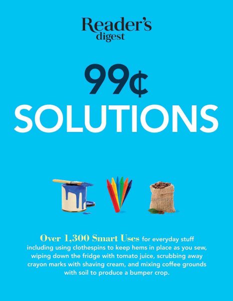 99 Cent Solutions: Over 1,300 Smart uses for everyday stuff including clothespins to keep hems in place as you sew, wiping down the fridge with tomato ... produce a bumper crop (Save Time, Save Money)