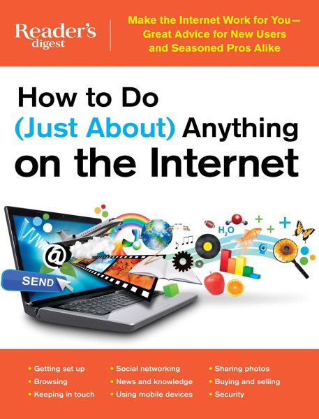 How to Do (Just About) Anything on the Internet: Make the Internet Work for You―Great Advice for New Users and Seasoned Pros Alike