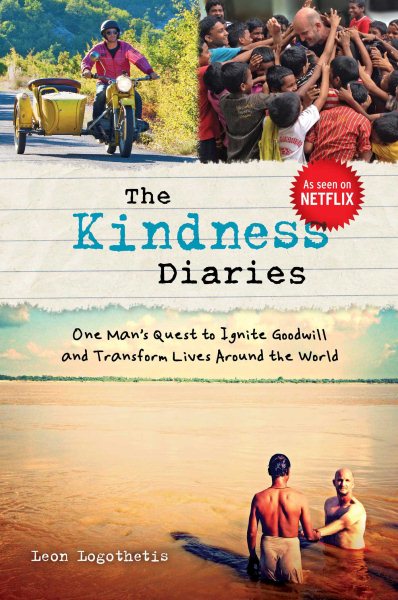 The Kindness Diaries: One Man's Quest to Ignite Goodwill and Transform Lives Around the World cover