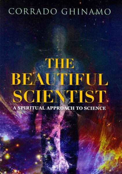 The Beautiful Scientist: A Spiritual Approach to Science cover