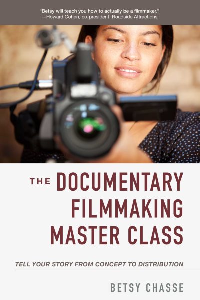 Documentary Filmmaking Master Class: Tell Your Story from Concept to Distribution cover