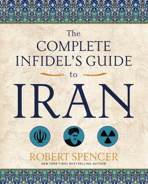 The Complete Infidel's Guide to Iran (Complete Infidel's Guides) cover