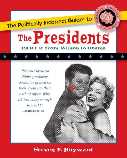 The Politically Incorrect Guide to the Presidents, Part 2: From Wilson to Obama (The Politically Incorrect Guides) cover